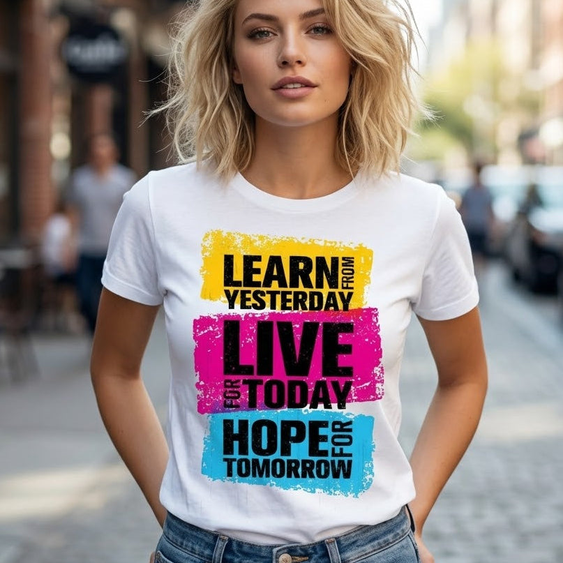 Дамска тениска - Learn from yesterday, Live for today, Hope for tomorrow W21
